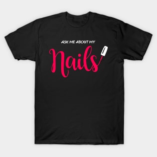 Ask me about my nails T-Shirt